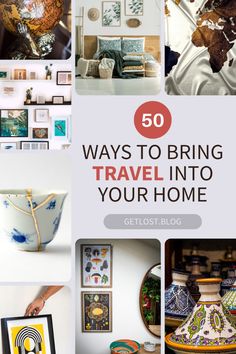 a collage of photos with the words 50 ways to bring travel into your home