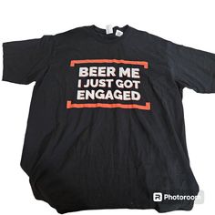 Beer Me I Just Got Engaged T-Shirt Size 2x Just Got Engaged, Got Engaged, Getting Engaged, Beer, Tee Shirts, Mens Shirts, Man Shop, T Shirt, Black