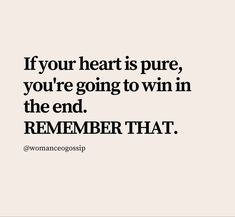 the quote if your heart is pure, you're going to win in the end