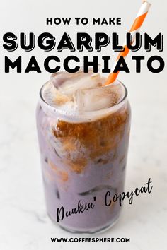 an iced drink in a glass with the words how to make sugarplum macchiato