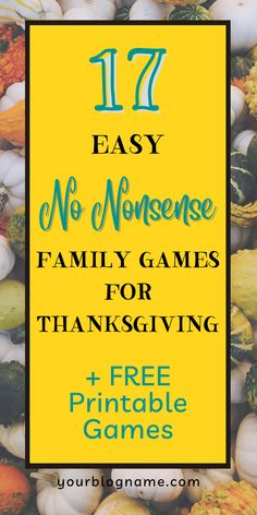 a pile of pumpkins with the text 11 easy no nonsense family games for thanksgiving and free printable games