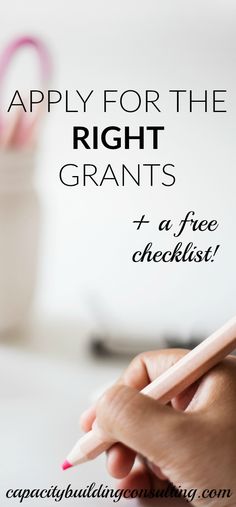 a person holding a pencil and writing on a piece of paper with the words apply for the right grants to a free checklist