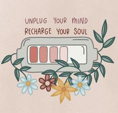 an illustration of a pill bottle with flowers on it and the words unplug your mind recharge your soul