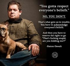 a man sitting down with his dog in front of him and the caption says, you gota respect everyone's beliefs