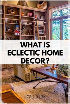 a living room filled with furniture and bookshelves in front of a window that reads what is eclectic home decor?