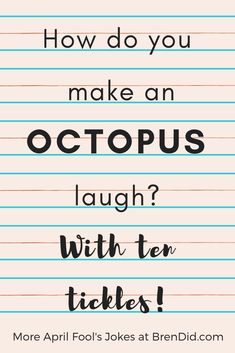 the words how do you make an octopus laugh with ten tickes? on lined paper