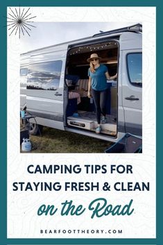 a woman standing in the open door of a van with text reading camping tips for staying fresh and clean on the road