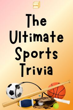 the ultimate sports trivia for kids and grown - ups, includes balls, bats, gloves, tennis rackets