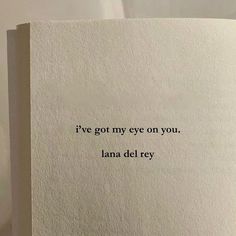 an open book with the words i've got my eye on you lana del rey