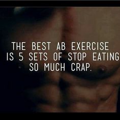 the best ab exercise is 5 sets of stop eat so much crap