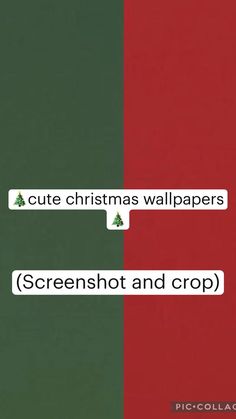 two red and green wallpapers with the words cute christmas wallpapers screenshot and crop