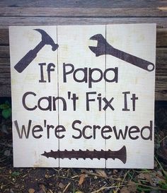 a wooden sign that says if papa can't fix it we're screwed