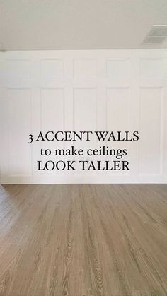 an empty room with the words 3 accent walls to make ceilings look taller