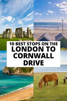 the top 10 best stops on the london to cornwalll drive, england with pictures of stonehenge and horses