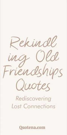 Rekindling Old Friendships Quotes - Rediscovering Lost Connections Lost Connection, Old Love