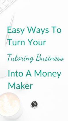 a desk with a keyboard, mouse and coffee cup on it that says easy ways to turn your tutoring business into a money maker