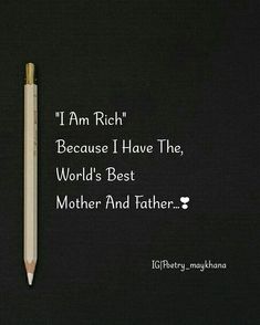 a pencil with the words i am rich because i have the world's best mother and father