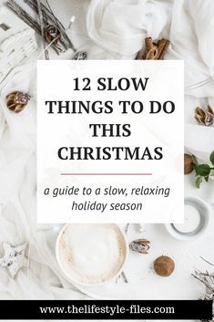 a cup of coffee on top of a white table with the words 12 slow things to do this christmas