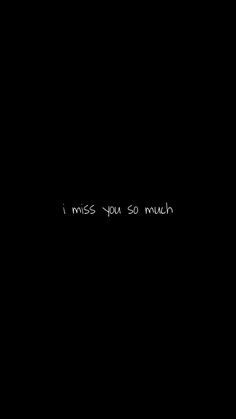 i miss you so much text on black background with white writing in the middle and bottom right corner