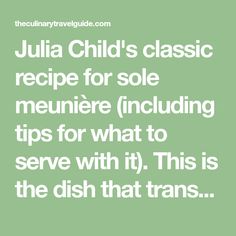 julia child's classic recipe for sole meuniere including tips for what to serve with it this is the dish that transs