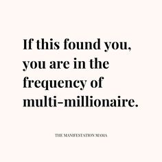 a quote that says if this found you, you are in the frequency of multi - million