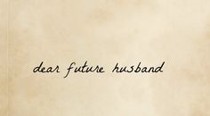 the words dear future husband are written in cursive writing on an old paper