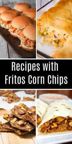 four pictures with different types of food and text that reads, recipes with fritos corn chips