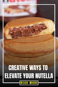 a stack of pancakes with chocolate frosting on top and the words creative ways to elevate your nutella read more