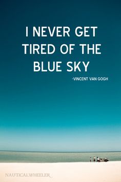 Vincent Van Gogh Quotes, Van Gogh Quotes, Sky Quotes, Quotes About Moving, The Blue Sky, Artist Quotes, Thomas Jefferson, Quotes About Moving On, Moving On