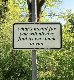 a sign that says what's meant for you will always find its way back to you