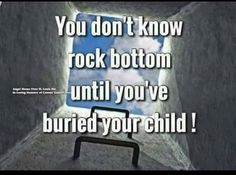 an open door with the words you don't know rock bottom until you've buried your child