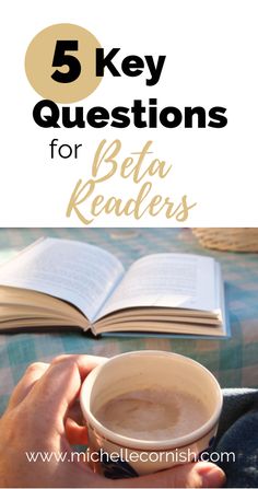 a person holding a cup of coffee in front of an open book with the title 5 key questions for beta readers