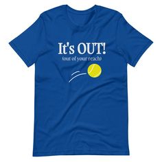 a navy t - shirt that says it's out out of your reach with a tennis ball in the air