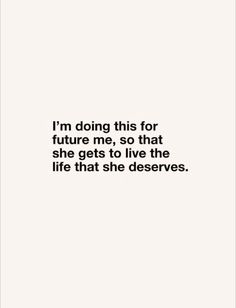 the quote i'm doing this for future me, so that she gets to live the life that she deserves