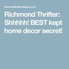 the text richmond thrifter shinnh best kept home decor secret on a blue background