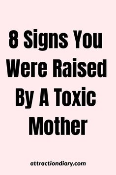 the words 8 signs you were raised by a toxic mother are in black and white