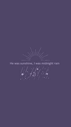 the words he was sunshine, i was midnight rain are written in white on a purple background