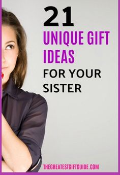 a woman holding a pink cell phone with the text 21 unique gift ideas for your sister