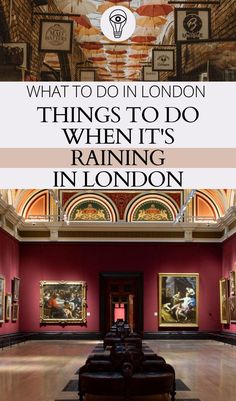 the inside of an art museum with text overlay that reads, what to do in london things to do when it's raining in london