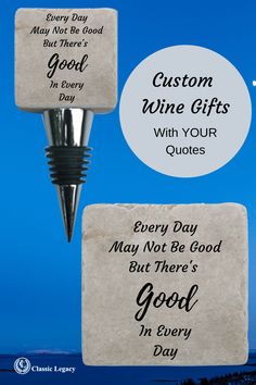 two wine bottle stoppers with the words, custom wine gifts and every day may not be good but there's good in every day