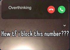 a cell phone with the text overthiking how if i block this number?