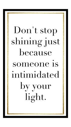 a black and white poster with the words don't stop shining just because someone is intended by your light