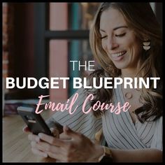 a woman sitting at a table using her cell phone with the text, the budget blueprint email course