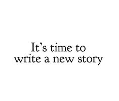 the words it's time to write a new story written in black on a white background