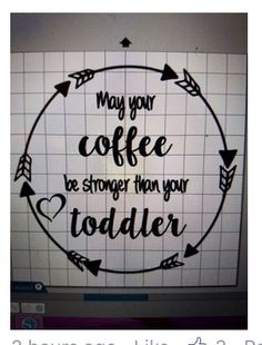 a sign that says may your coffee be younger than your toddler on the wall