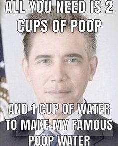 a man in a suit and tie with the caption all you need is 2 cups of poop and 1 cup of water to make my famous pop water