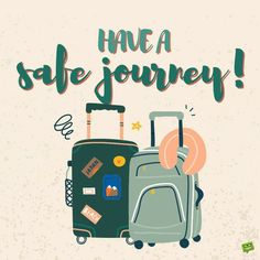 an image of luggage with the words have a safe journey written on it in green