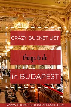 an ornate building with the words crazy bucket list things to do in budapest