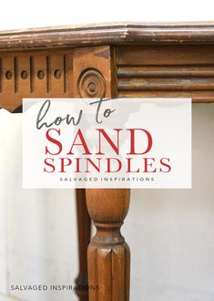 how to sand spindles on an old table with text overlay that says how to sand spindles