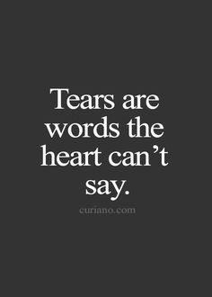 the words tears are words the heart can't say